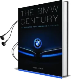 The bmw Century: The Ultimate Performance Machines Audiobook download free by Tony Lewin