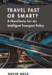 Audiobook Travel Fast or Smart?: A Manifesto for an Intelligent Transport Policy author David Metz