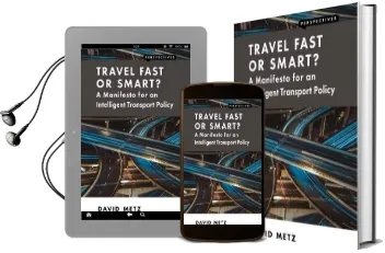Travel Fast or Smart?: A Manifesto for an Intelligent Transport Policy Audiobook download free by David Metz