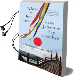 Where the Dead Pause, and the Japanese say Goodbye: A Journey Audiobook download free by Marie Mutsuki Mockett
