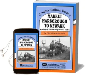 Market Harborough to Newark: Including Belgrave Road Branch. Audiobook download free by Vic Mitchell