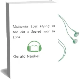 Mohawks Lost: Flying in the Cia'S Secret war in Laos Audiobook download free by Gerald Naekel