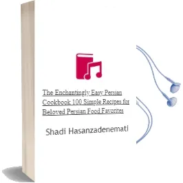 The Enchantingly Easy Persian Cookbook: 100 Simple Recipes for Beloved Persian Food Favorites Audiobook download free by Shadi Hasanzadenemati