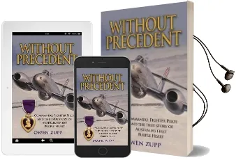 Without Precedent: Commando, Fighter Pilot and the True Story of Australia'S First Purple Heart Audiobook download free by Owen Zupp