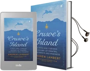 Crusoe'S Island: A Rich and Curious History of Pirates, Castaways and Madness Audiobook download free by Andrew Lambert