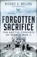 Audiobook Forgotten Sacrifice: The Arctic Convoys of World war ii author Michael G. Walling