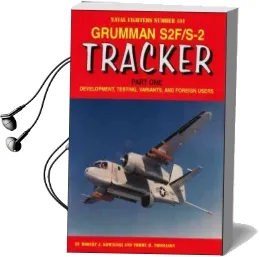 Grumman S2F/S-2 Tracker Part One: Development, Testing, Variants, and Foreign Users Audiobook download free by Tommy Thomason