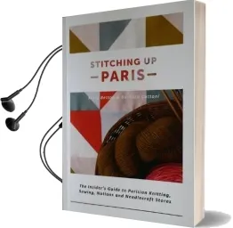 Stitching up Paris: The Insider'S Guide to Parisian Knitting, Sewing, Notions and Needlecraft Stores Audiobook download free by Keiry Belton