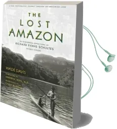 The Lost Amazon: The Pioneering Expeditions of Richard Evans Schultes Audiobook download free by Wade Davis