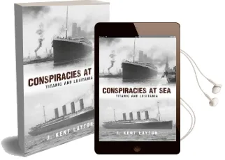 Conspiracies at sea: Titanic and Lusitania Audiobook download free by J. Kent Layton