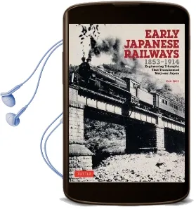 Early Japanese Railways 1853-1914: Engineering Triumphs That Transformed Meiji-Era Japan Audiobook download free by Dan Free