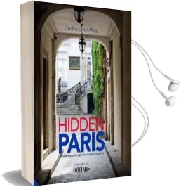 Hidden Paris: Discovering and Exploring Parisian Interiors Audiobook download free by Caroline Clifton Mogg