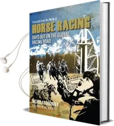 Postcards From the World of Horse Racing: Days out on the Global Racing Road Audiobook download free by Nicholas Godfrey