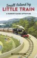Audiobook Small Island by Little Train: A Narrow-Gauge Adventure author Chris Arnot
