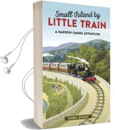 Small Island by Little Train: A Narrow-Gauge Adventure Audiobook download free by Chris Arnot