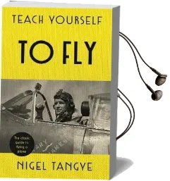 Teach Yourself to fly: The Classic Guide to Flying a Plane Audiobook download free by Nigel Tangye