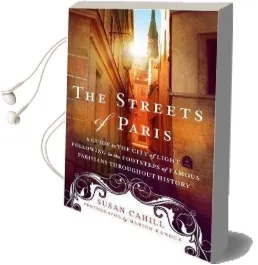 The Streets of Paris: A Guide to the City of Light Following in the Footsteps of Famous Parisians Throughout History Audiobook download free by Susan Cahill
