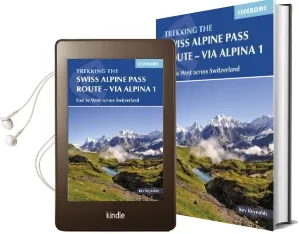 The Swiss Alpine Pass Route - via Alpina Route 1: Trekking East to West Across Switzerland Audiobook download free by Kev Reynolds