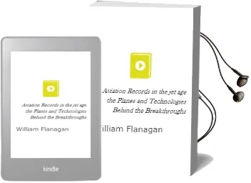 Aviation Records in the jet age: The Planes and Technologies Behind the Breakthroughs Audiobook download free by William Flanagan