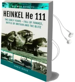 Heinkel he 111: The Early Years - Fall of France, Battle of Britain and the Blitz Audiobook download free by Chris Goss
