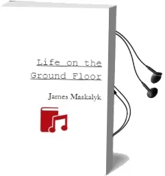 Life on the Ground Floor Audiobook download free by James Maskalyk