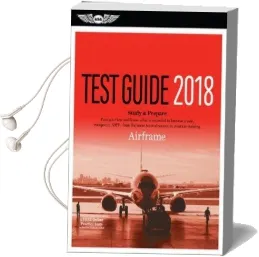 Airframe Test Guide 2018: Pass Your Test and Know What is Essential to Become a Safe, Competent amt From the Most Trusted Source in Aviation Training Audiobook download free by N/A