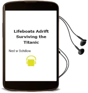 Lifeboats Adrift: Surviving the Titanic Audiobook download free by Ned W Schillow