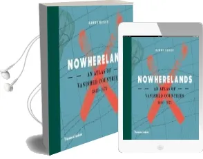 Nowherelands: An Atlas of Vanished Countries 1840-1975 Audiobook download free by Bjorn Berge