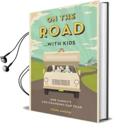 On the Road... With Kids: One Family'S Life-Changing gap Year Audiobook download free by John Ahern