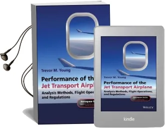 Performance of the jet Transport Airplane: Analysis Methods, Flight Operations, and Regulations Audiobook download free by Trevor M. Young