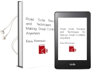 Road Soda: Recipes and Techniques for Making Great Cocktails, Anywhere Audiobook download free by Kara Newman