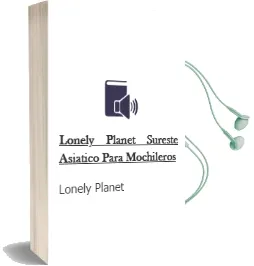 Lonely Planet Sureste Asiatico para Mochileros Audiobook download free by Lonely Planet