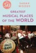 Audiobook The 50 Greatest Musical Places author Sarah Woods
