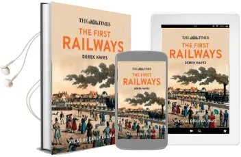 The First Railways: Historical Atlas of Early Railways Audiobook download free by Derek Hayes
