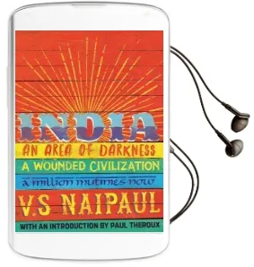 India: An Area of Darkness, India: A Wounded Civilization & India: A Million Mutinies now Audiobook download free by V. S. Naipaul