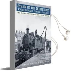 Steam in the North East - Northumberland, Durham & Yorkshire: The Railway Photographs of R.J. (Ron) Buckley Audiobook download free by Brian J. Dickson