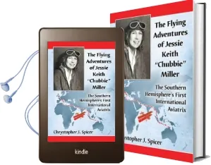 The Flying Adventures of Jessie Keith 'Chubbie' Miller: The Southern Hemisphere'S First International Aviatrix Audiobook download free by Chrystopher J. Spicer
