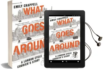 What Goes Around: A London Cycle Courier'S Story Audiobook download free by Emily Chappell