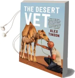 Desert vet: How a City boy Became a Bedouin Nomad and Spent Thirty Years Caring for a Menagerie of Camels and Other Exotic Creatures Audiobook download free by Alex Tinson