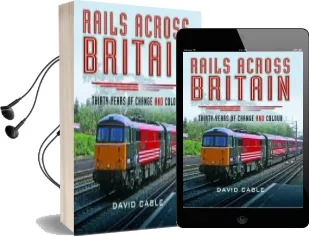 Rails Across Britain: Thirty Years of Change and Colour Audiobook download free by David Cable