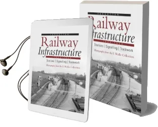 Forgotten Railway Infrastructure 1922 - 1934: Stations, Signalling, Trackwork Audiobook download free by E. Wallis