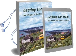 Getting the Train: The History of Scotland'S Railways Audiobook download free by David Ross