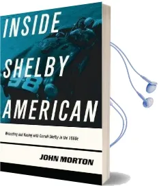 Inside Shelby American: Wrenching and Racing With Carroll Shelby in the 1960S Audiobook download free by John Morton