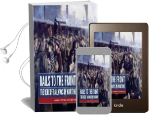 Rails to the Front: The Role of Railways in Wartime Audiobook download free by Augustus Veenendaal