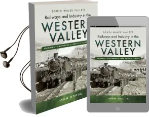 Railways and Industry in the Western Valley: Aberbeeg to Brynmawr and Ebbw Vale Audiobook download free by John Hodge