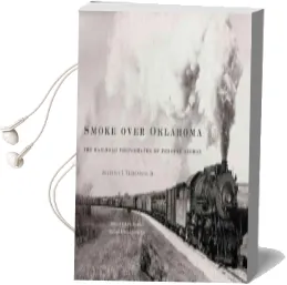 Smoke Over Oklahoma: The Railroad Photographs of Preston George Audiobook download free by Augustus J Veenendaal