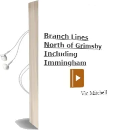 Branch Lines North of Grimsby: Including Immingham. Audiobook download free by Vic Mitchell