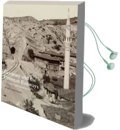Germany and the Ottoman Railways: Art, Empire, and Infrastructure Audiobook download free by Peter Holdt Christensen