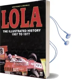 Lola: The Illustrated History 1957 to 1977 Audiobook download free by John Starkey