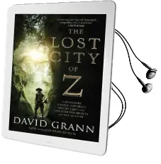 The Lost City of z: A Legendary British Explorer'S Deadly Quest to Uncover the Secrets of the Amazon Audiobook download free by David Grann